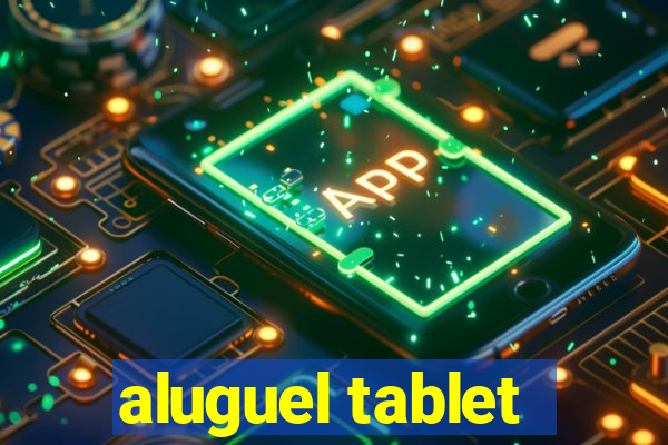 aluguel tablet